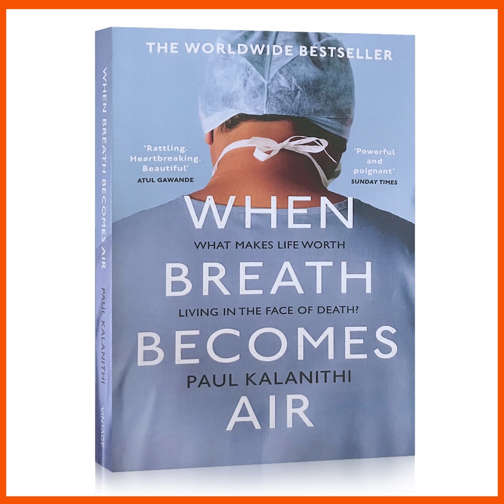 When Breath Becomes Air by Paul Kalanithi What Makes Life Worth Living in the Face of Death?