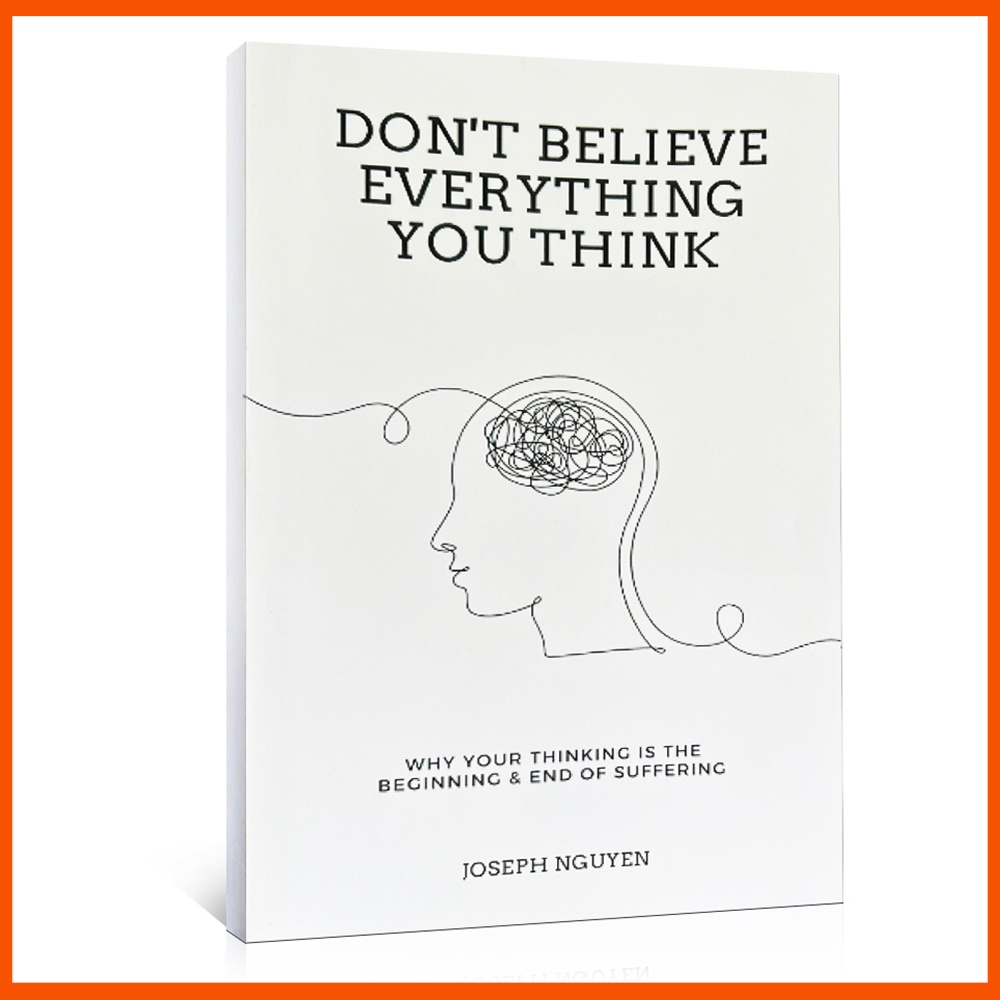 Don't Believe Everything You Think (book is thin) Why Your Thinking Is The Beginning & End Of Suffering (Paperback)