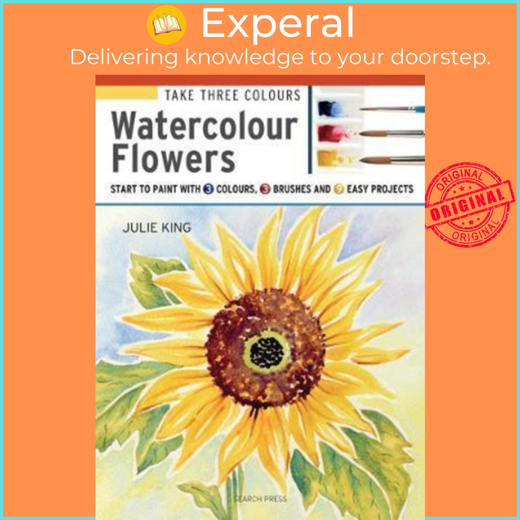 [English - 100% Original] - Take Three Colours: Watercolour Flowers : Start to Pai by Julie King (UK edition, paperback)