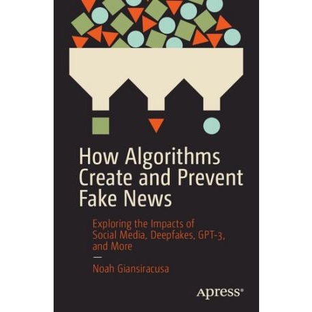 [eBook service] How Algorithms Create and Prevent Fake News. Exploring the Impacts of Social Media, GPT-3, Kindle PDF