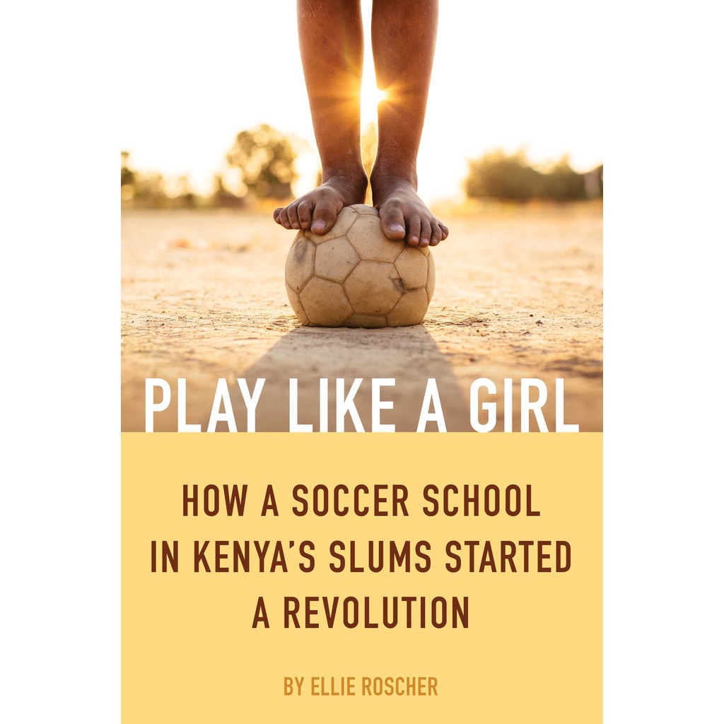 [English - 100% Original] - Play Like a Girl - How a Soccer School in Kenya's S by Ellie Roscher (US edition, paperback)