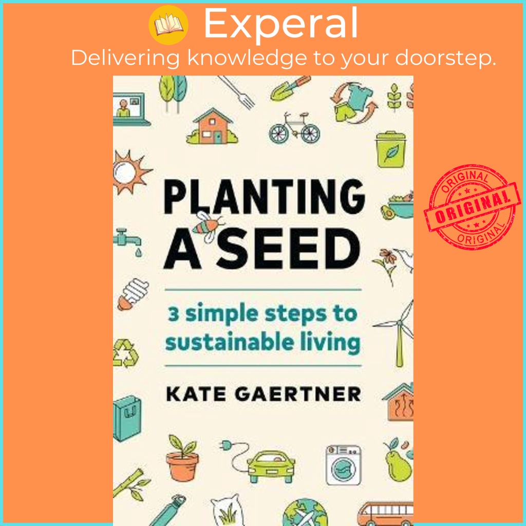 [English - 100% Original] - Planting a Seed : Three Simple Steps to Sustainable Living by Kate Gaertner (paperback)