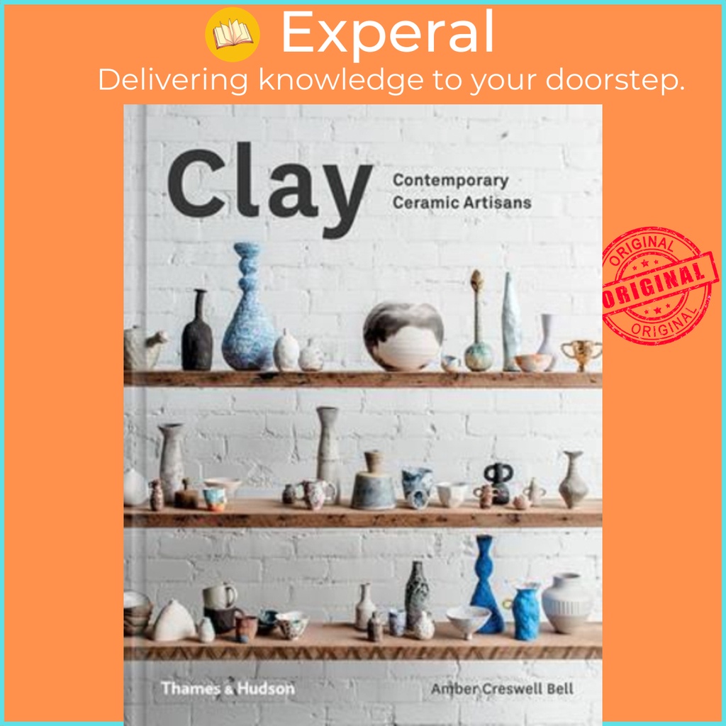 [English - 100% Original] - Clay : Contemporary Ceramic Artisans by Amber Creswell Bell (UK edition, hardcover)