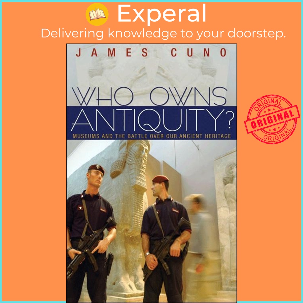 [English - 100% Original] - Who Owns Antiquity? : Museums and the Battle over Our by JAMES CUNO (US edition, paperback)