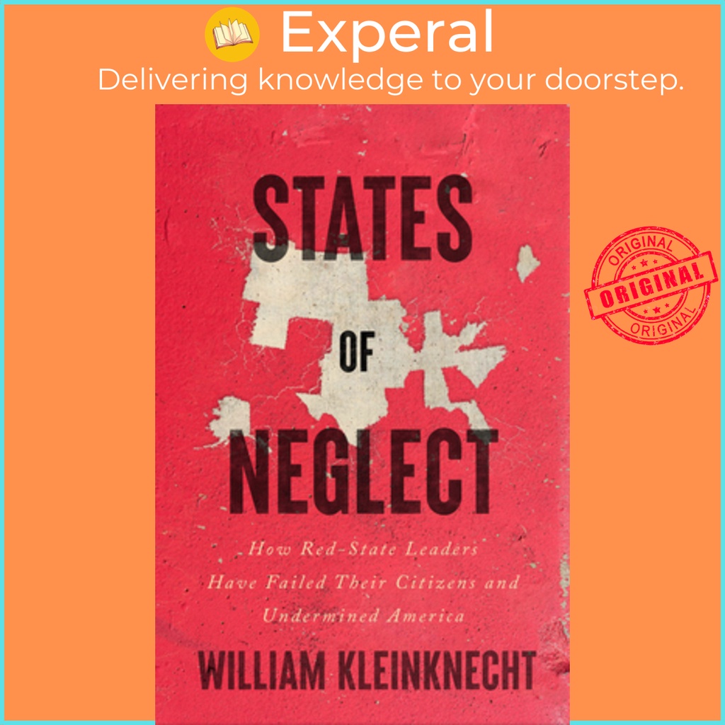 [English - 100% Original] - States of Neglect - How Red-State Leaders Hav by William Kleinknecht (US edition, hardcover)