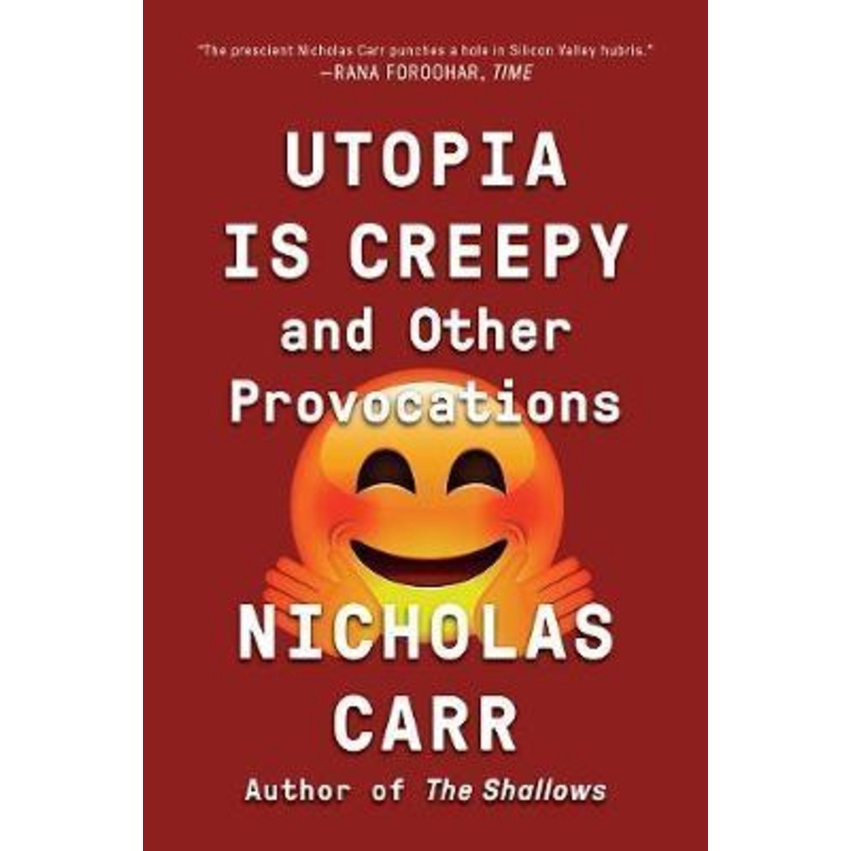 [English - 100% Original] - Utopia Is Creepy : And Other Provocations by Nicholas Carr (US edition, paperback)