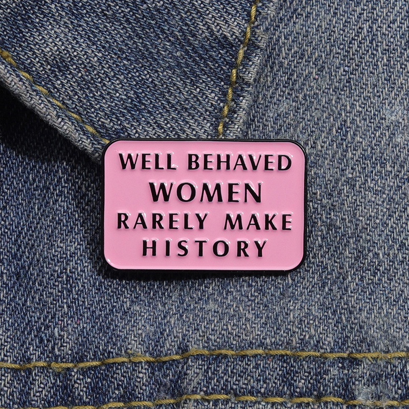 Women of Good Conduct Rarely Make History Motto Pin Feminist Activist Badge Gift