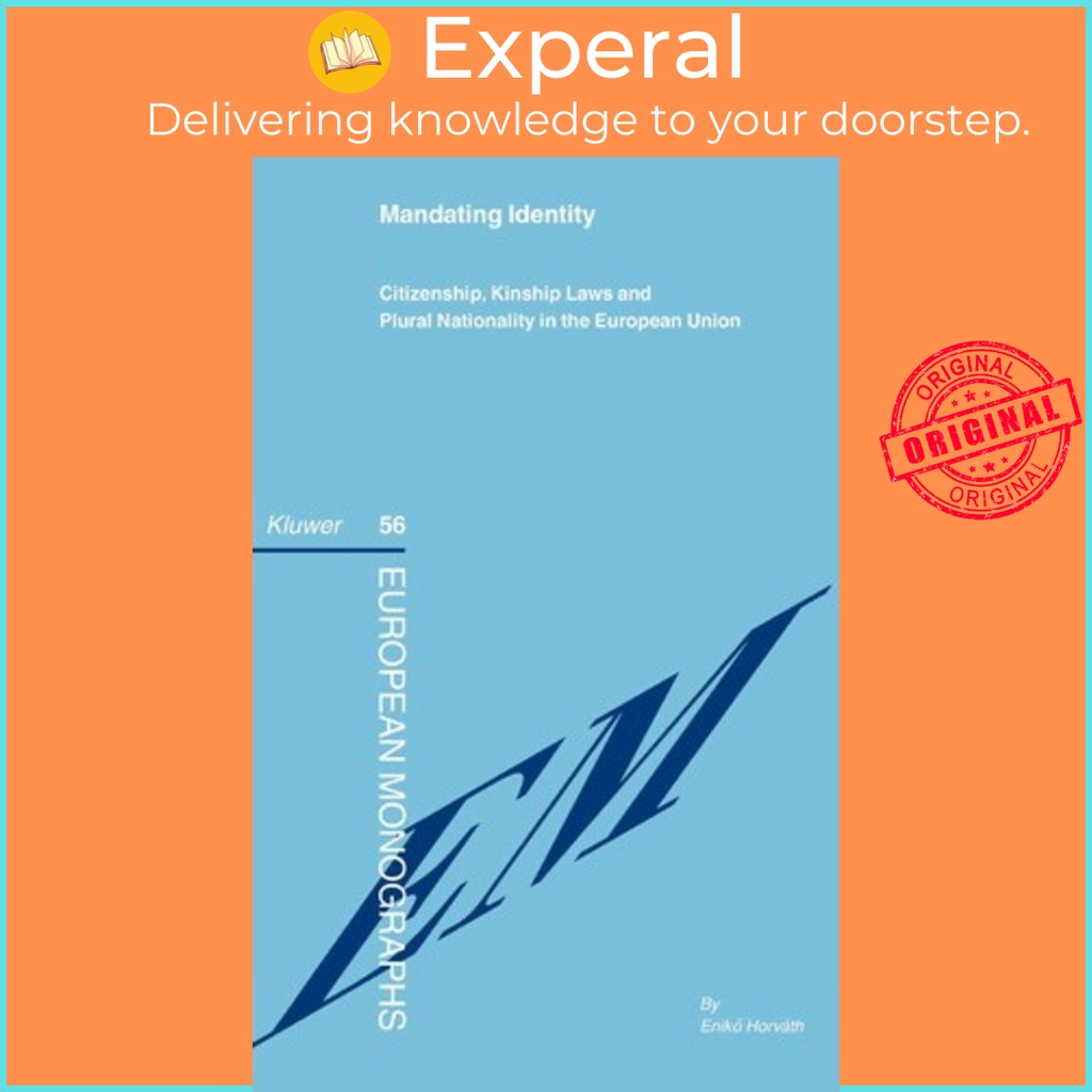 Mandating Identity : Citizenship, Kinship Laws and Plural Nationality in the Union by Eniko Horvath (hardcover)