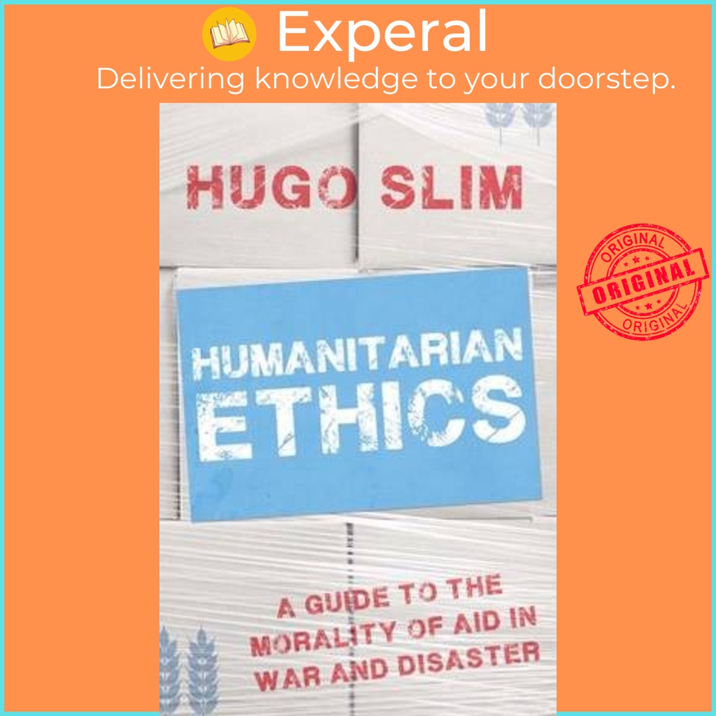 [English - 100% Original] - Humanitarian Ethics : A Guide to the Morality of Aid in by Hugo Slim (UK edition, paperback)