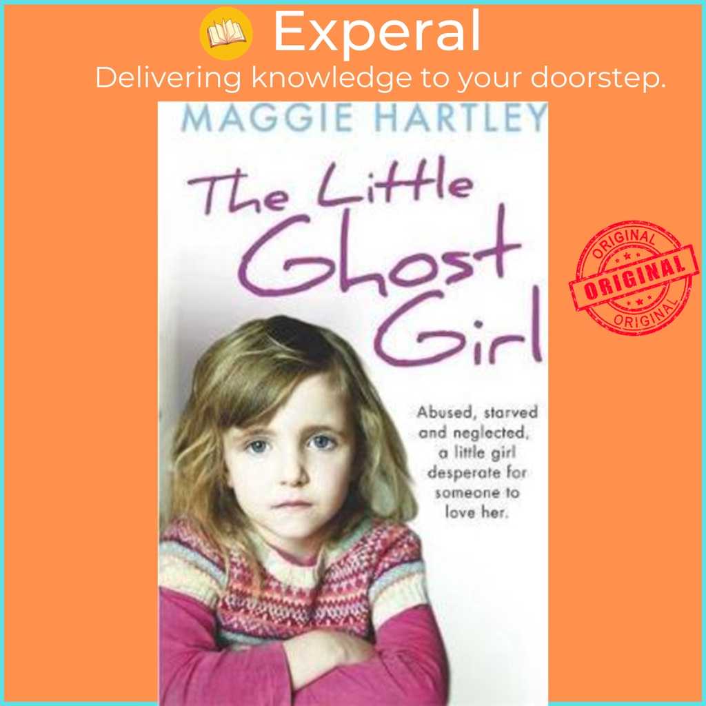 [English - 100% Original] - The Little Ghost Girl : Abused Starved and Neglect by Maggie Hartley (UK edition, paperback)