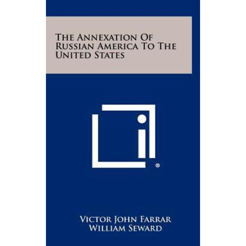 [English - 100% Original] - The Annexation Of Russian America To The Unite by Victor John Farrar (US edition, hardcover)