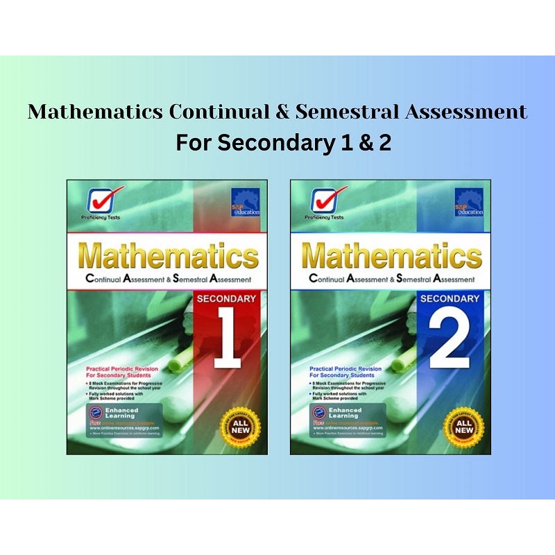 Singapore Syllabus (SAP) - MATHEMATICS Continual Assessment & Semestral Assessment Secondary 1 & 2