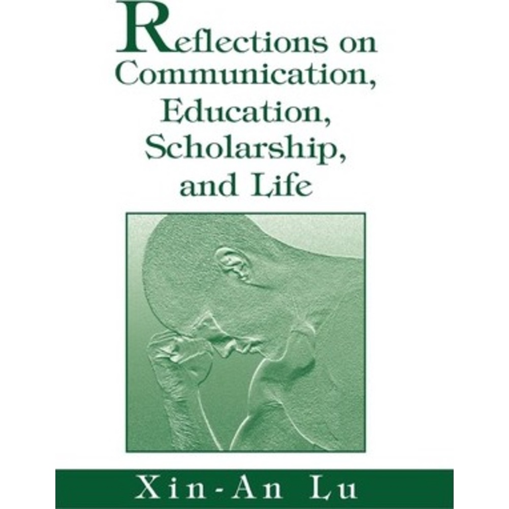 [English - 100% Original] - Reflections on Communication, Education, Scholarship, a by Xin-An Lu (US edition, hardcover)