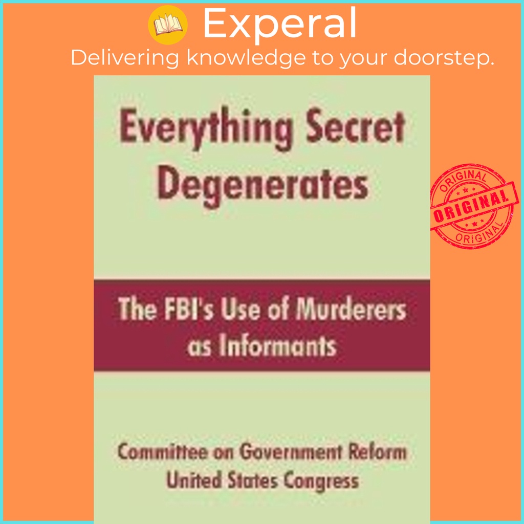 [English - 100% Original] - Everything Secret Degenerates : The FBI's Use by Committee on Government Reform (paperback)