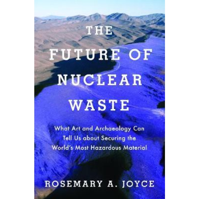 [English - 100% Original] - The Future of Nuclear Waste : What Art and Archaeo by Rosemary Joyce (US edition, hardcover)