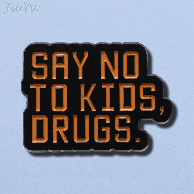 Say No To Kids Drugs Enamel Brooches Funny Text Pin Protect Children Badge Brooch Jewelry Accessories Gift for Parents and Kids