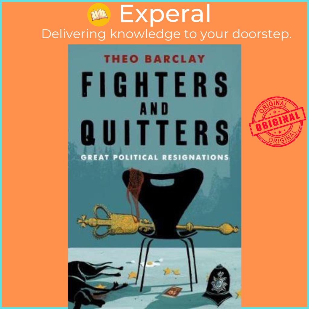 Fighters and Quitters : Great Political Resignations by Theo Barclay (UK edition, paperback)