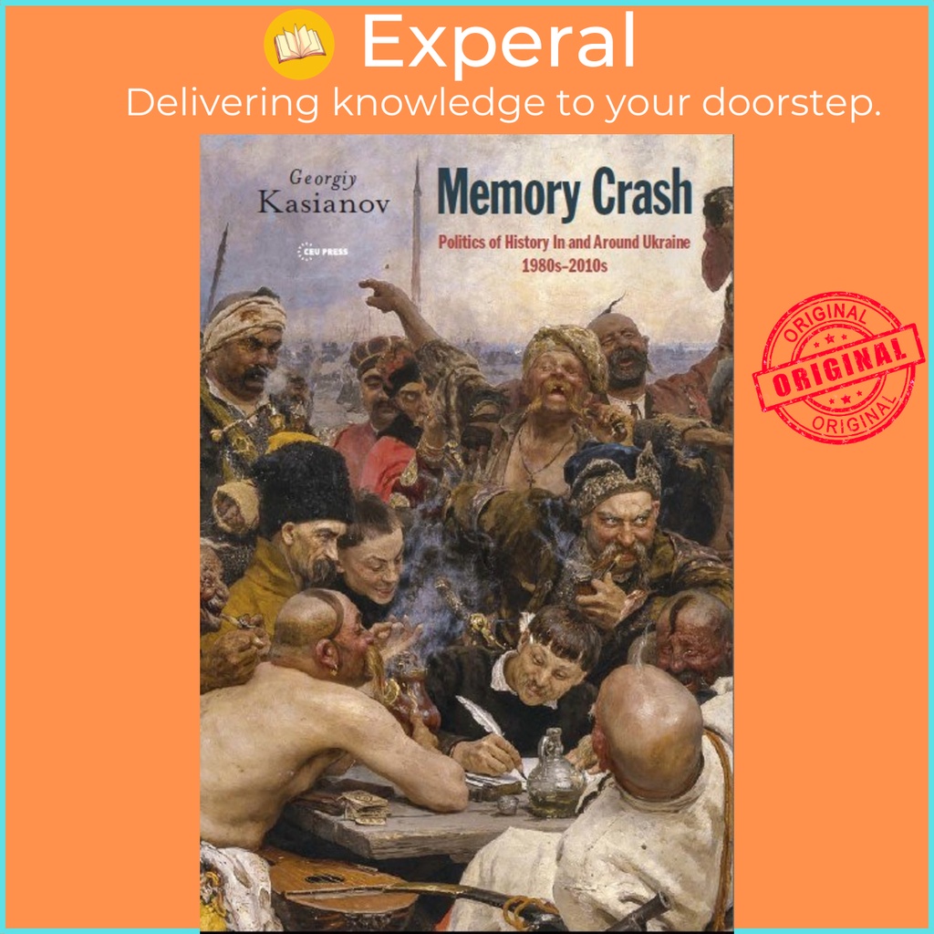 [English - 100% Original] - Memory Crash : Politics of History in and Around Ukraine, 19 by Georgiy Kasianov (hardcover)