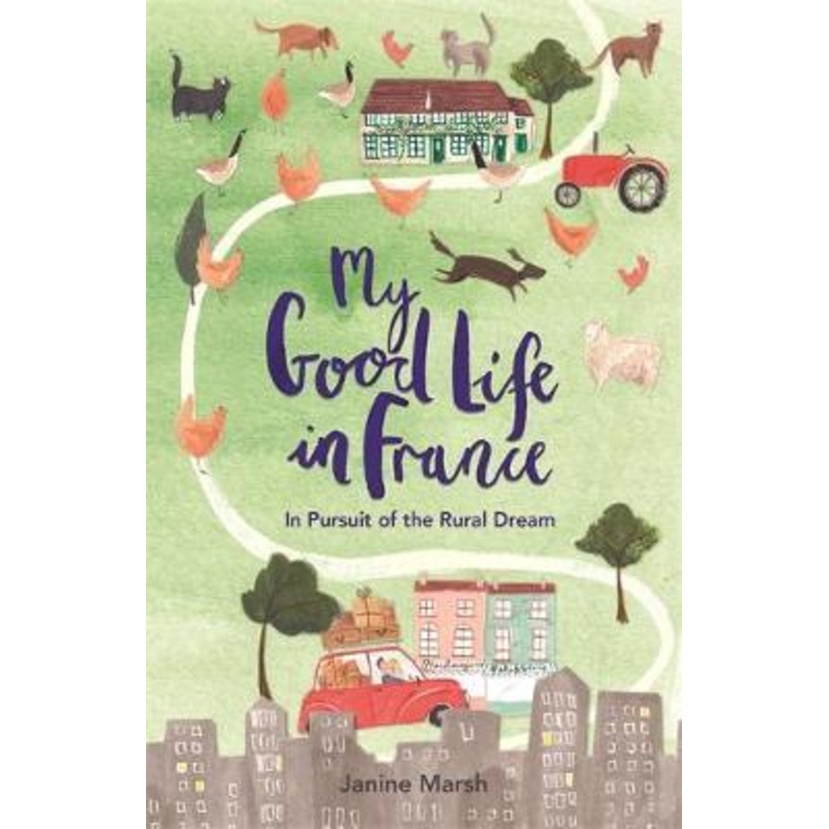 [English - 100% Original] - My Good Life in France : In Pursuit of the Rural Dre by Janine Marsh (UK edition, paperback)