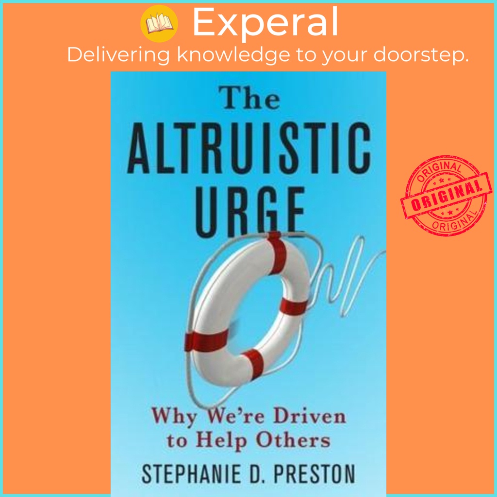 [English - 100% Original] - The Altruistic Urge : Why We're Driven to He by Stephanie D. Preston (US edition, hardcover)