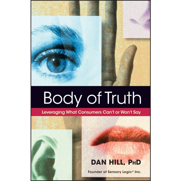 [English - 100% Original] - Body of Truth - Leveraging What Consumers Can't or Won't by Dan Hill (US edition, hardcover)