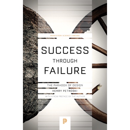 Engineering - Petroski, Henry - Success Through Failure The Paradox of Design