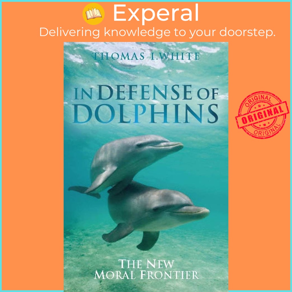 [English - 100% Original] - In Defense of Dolphins - The New Moral Frontier by Thomas I. White (US edition, hardcover)