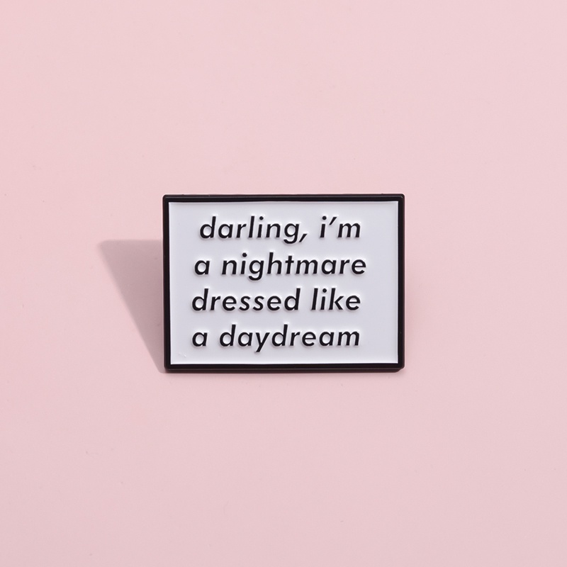 I Am A Nightmare Dressed Like A Daydream Texts Enamel Pins Brooches Music Song Badges Lapel Brooch Jewelry Gift for Friends