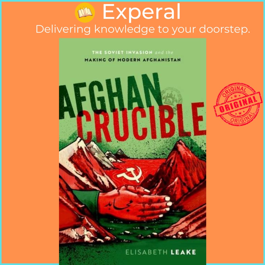 [English - 100% Original] - Afghan Crucible - The Soviet Invasion and the Mak by Elisabeth Leake (UK edition, hardcover)