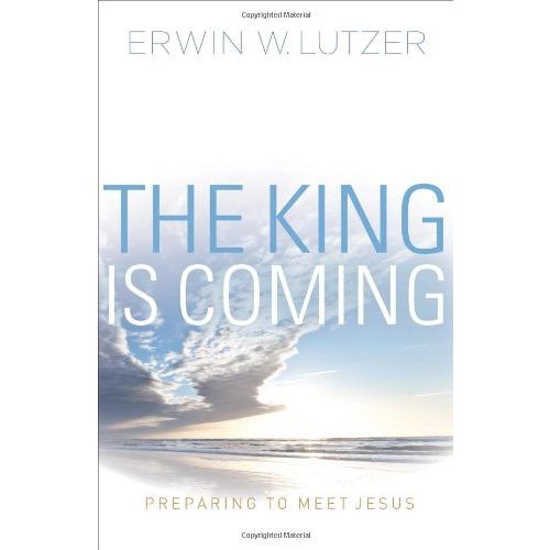 The King Is Coming: Preparing To Meet Jesus (Out Of Print) by Erwin W. Lutzer / Theology / Paperback