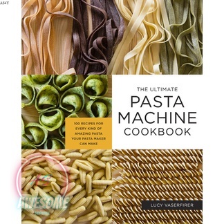 The Ultimate Pasta Machine Cookbook: 100 Recipes for Every Kind of Amazing Pasta Your Pasta Maker Can Make [O#COOKBOOKS]