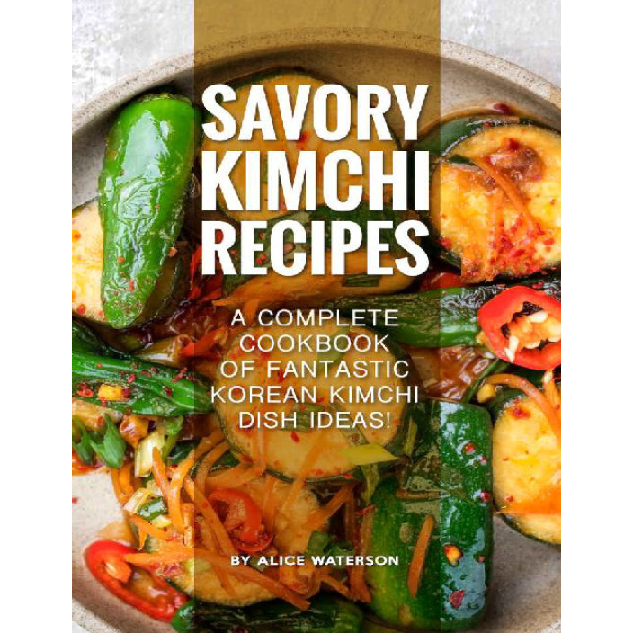 Recipe / Savory Kimchi Recipes - A Complete Cookbook of Fantastic