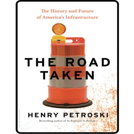 Engineering - Petroski, Henry - The Road Taken The History and Future of America's Infrastructure