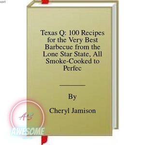 Texas Q: 100 Recipes for the Very Best Barbecue from the Lone Star State, All Smoke-Cooked to Perfection [O#COOKBOOKS]