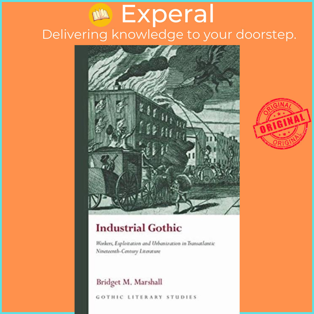 [English - 100% Original] - Industrial Gothic - Workers, Exploitation and by Bridget M. Marshall (UK edition, hardcover)