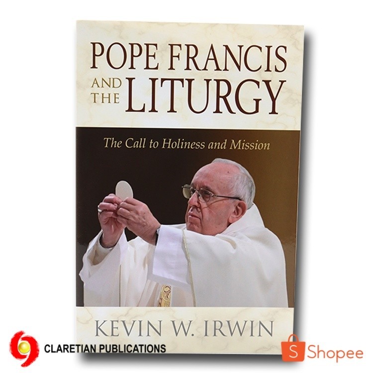 Pope Francis And The Liturgy : The Call to Holiness and Mission