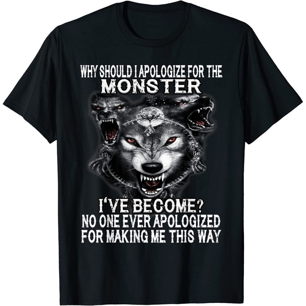 Why Should I Apologize For The Monster I'Ve Become No One T-Shirt