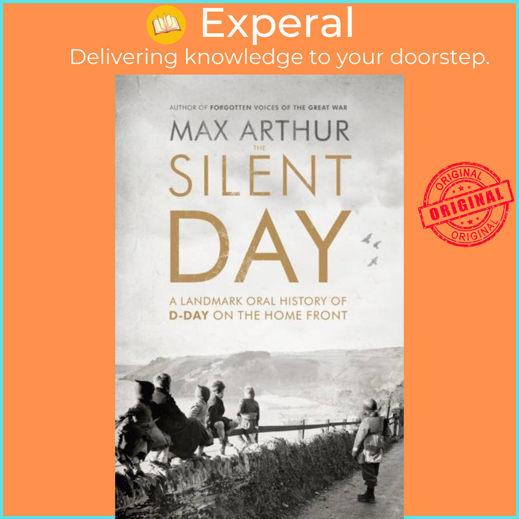 [English - 100% Original] - The Silent Day - A Landmark Oral History of D-Day on t by Max Arthur (UK edition, paperback)