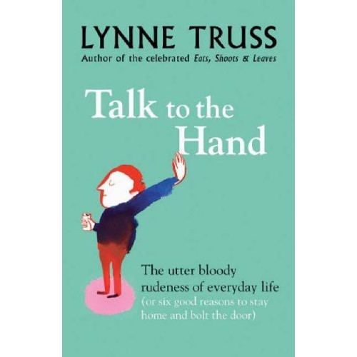 [BnB] Talk to the Hand: The Utter Bloody Rudeness of Everyday Life by Lynne Truss (Used: Acceptable)