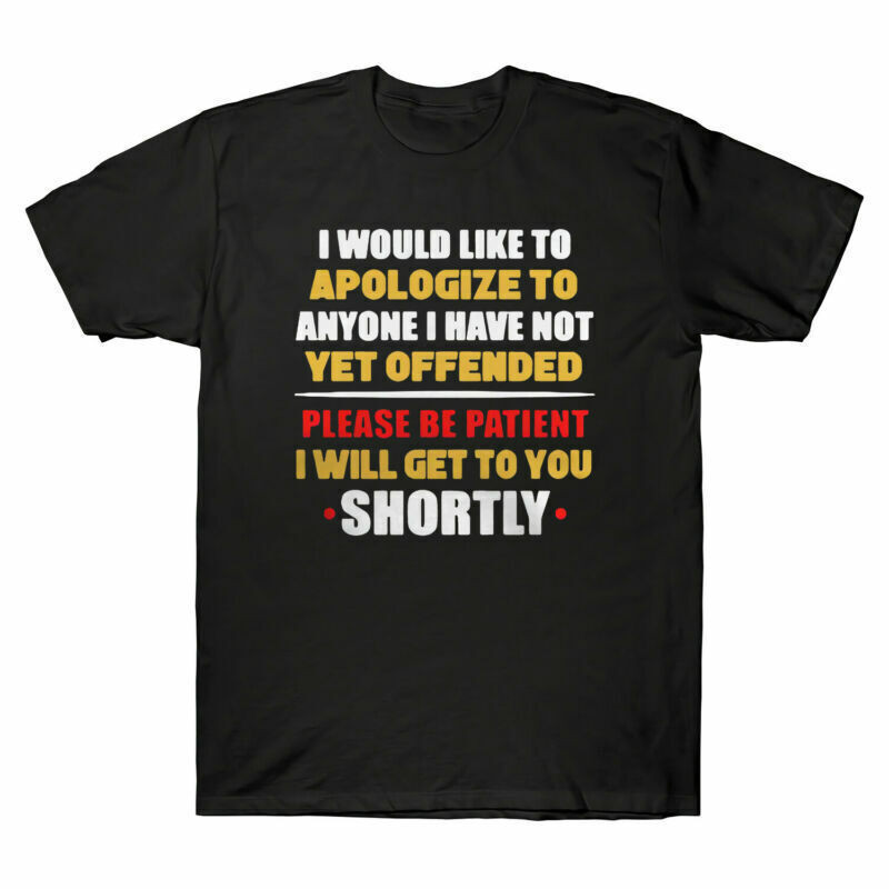 I Would Like To Apologize To Anyone I Have Not Yet Offended Men'S T-Shirt Tee