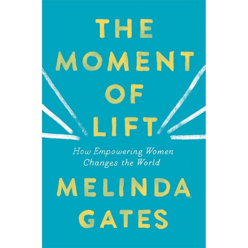 The Moment of Lift: How Empowering Women Changes the World by Melinda Gates