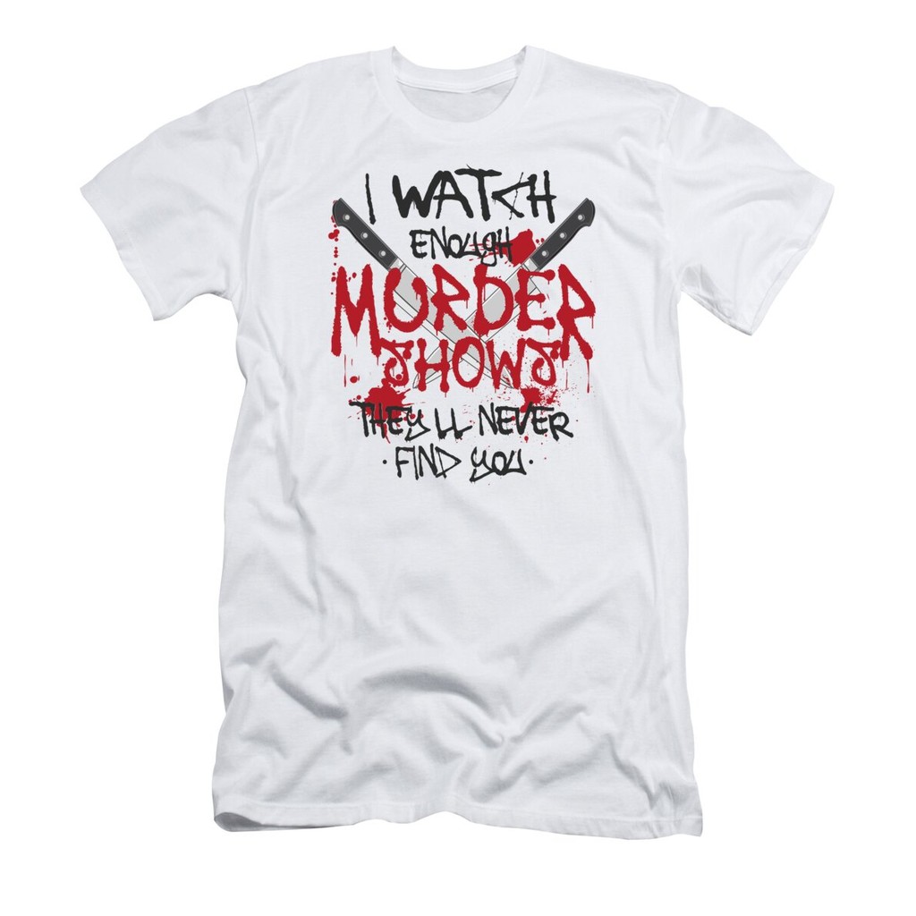 [Ship Everyday] True Crime I Watch Enough Murder Shows Theyll Never Find You 2 T-Shirt Authentic Cotton 1