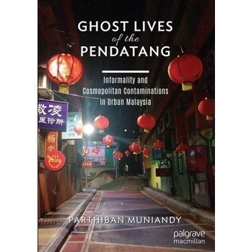 Ghost Lives of the Pendatang | Informality and Cosmopolitan Contaminations in Urban Malaysia