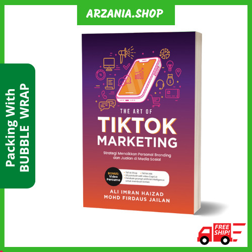 Buku The Art of TikTok Marketing oleh Ali Imran Haizad, Mohd Firdaus Jailani Teknik Strategi Marketing Pemasaran TikTok