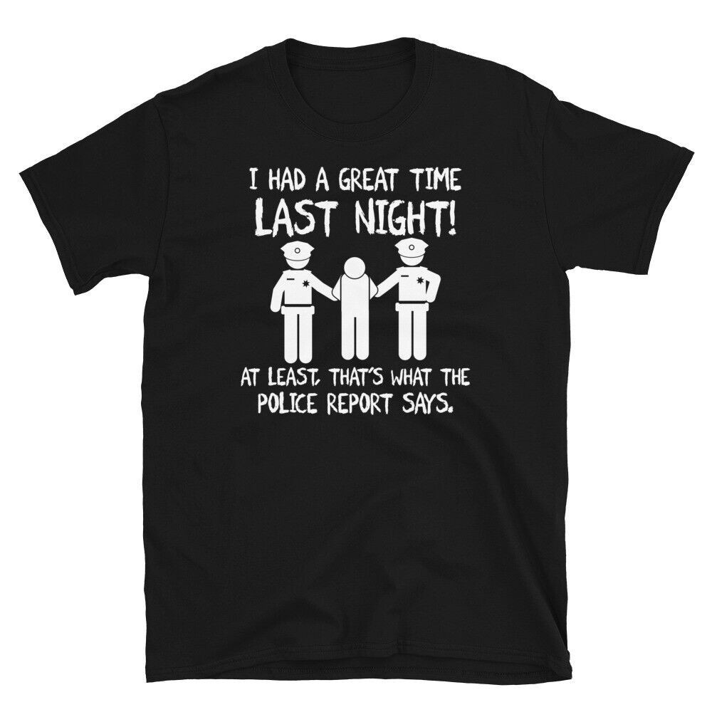 I Had A Great Time Last Night Police Report Novelty Short-Sleeve Unisex T-Shirt