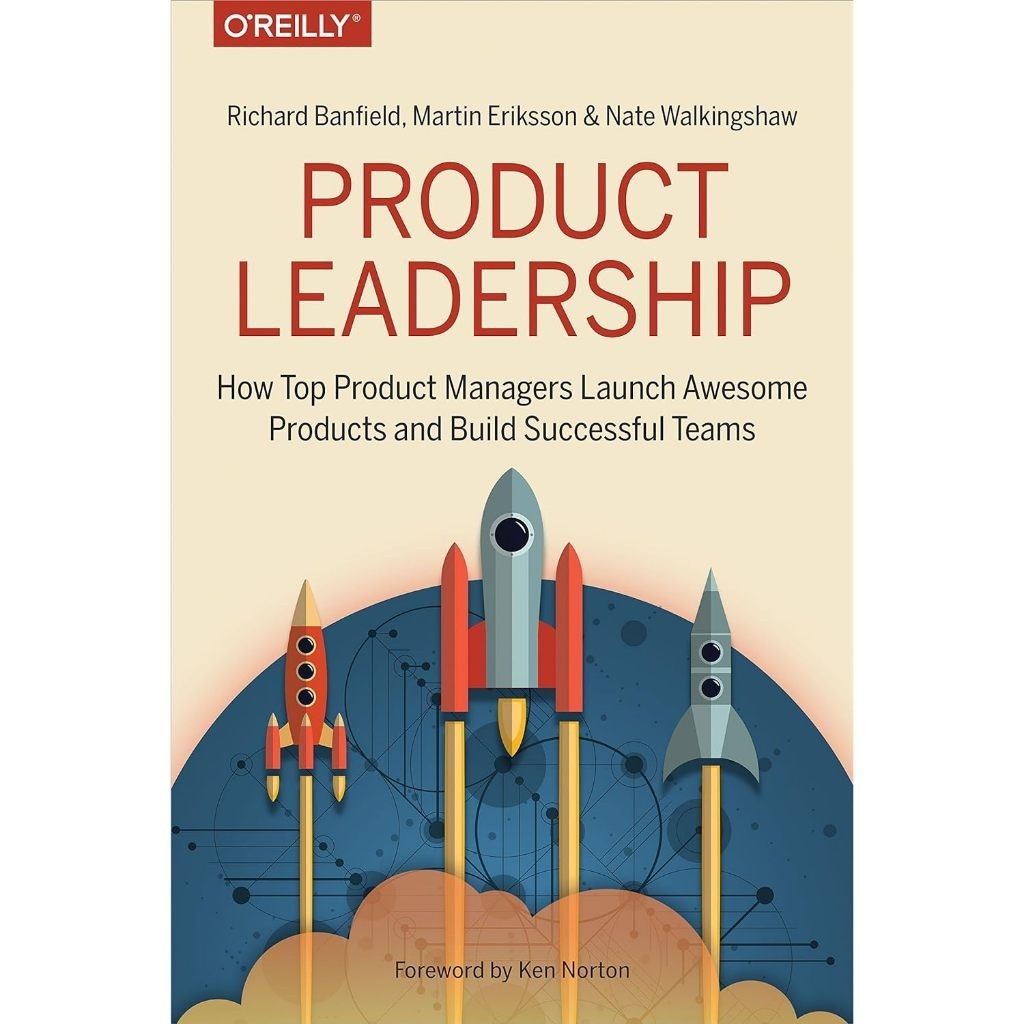 Product Leadership: How Top Product Managers Launch Awesome Products and Build Successful Teams