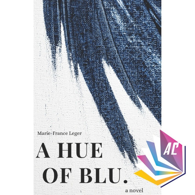 A Hue of Blu by Marie-France Léger - Romance - Fiction - Mental Health - Love Contemporary - Contemporary Romance