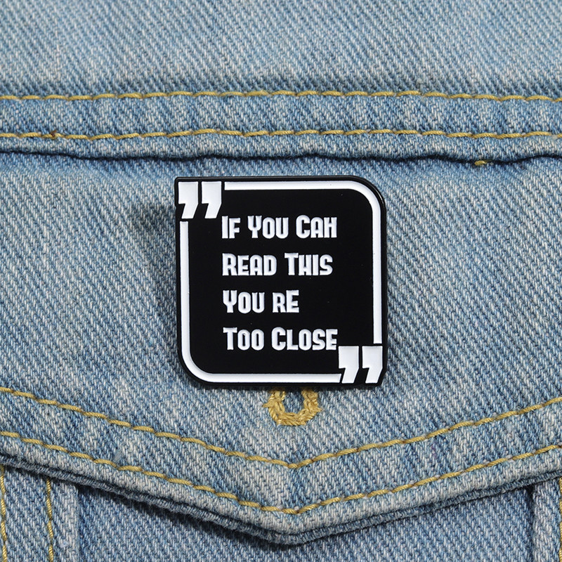 Creative Dialog Text Enamel Brooch ‘If You Can Read This You Are Too Close’ Funny Quote Alloy Badge Pin Jewelry Gift