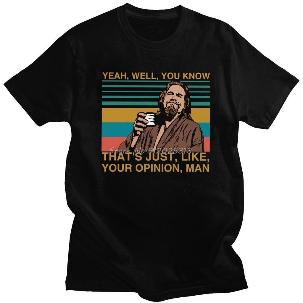 The Dude Big Lebowski T Shirt Men's O-neck Short-Sleeve Yeah Well You Know That's Just Like Your Opinion Man T-shirt Cotton Tee