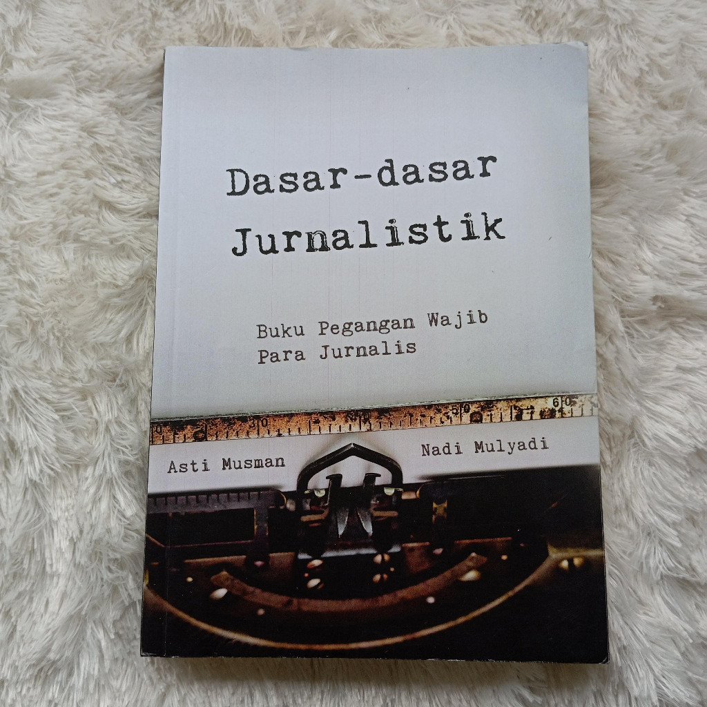 Basic Journalism Book: Mandatory Handbook For Journalists - Asti Musman & Nadi Mulyadi